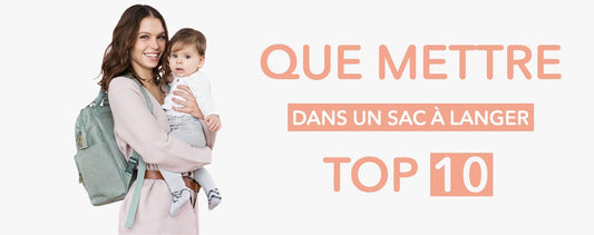 TOP 10 : Que mettre dans un sac à langer?
